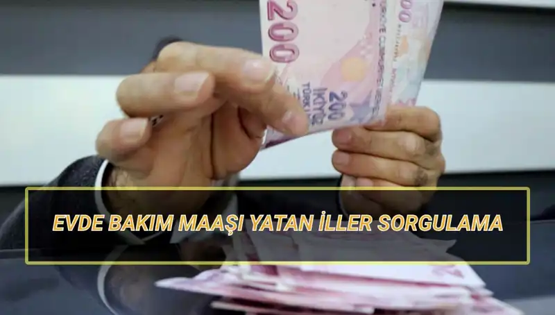 Evde Bakım Maaşı Yatan İller ve Nisan 2025 Sorgulama Detayları