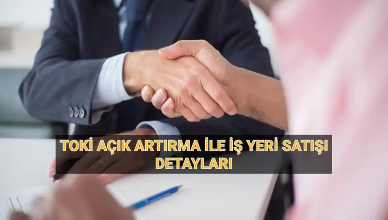TOKİ, 33 İl'de 454 İş Yeri Satışı İçin Açık Artırma Düzenliyor!