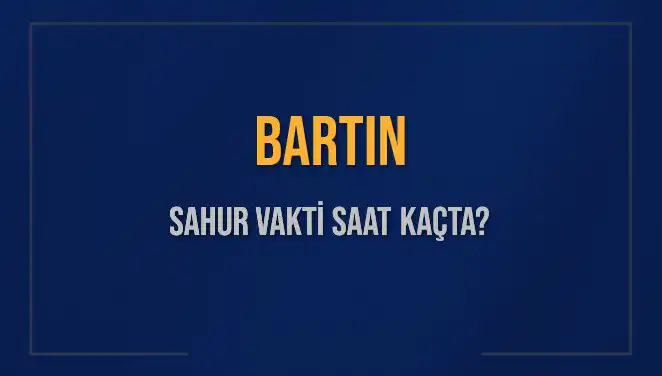 Bartın'da Sahur Vakti Ne Zaman? 2025 İmsak Saatleri Açıklandı!