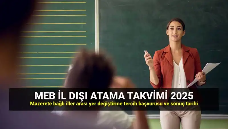 2025 Öğretmenler İçin İlller Arası Mazerete Bağlı Atama Takvimi Açıklandı!