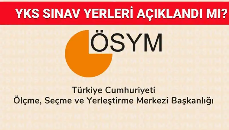 YKS 2025 Giriş Belgesi Açıklanma Tarihi ve Sınav Yerleri Hakkında Bilgiler