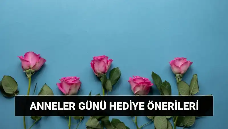 Anneler Günü için Unutulmaz Hediye Fikirleri: Son Dakika İpuçları