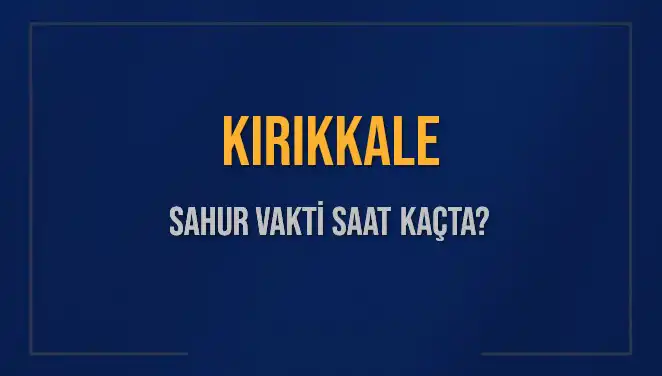 Kırıkkale’de Sahur Vakti: İmsak Saatini Kaçırmayın!