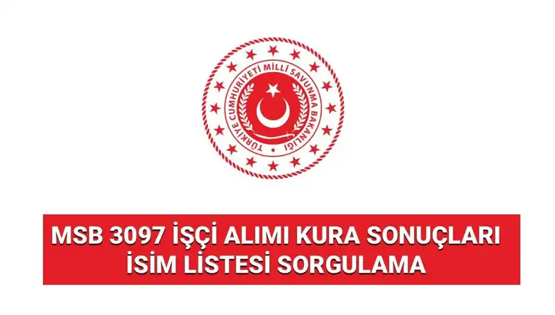 MSB 3097 İşçi Alımı Kura Sonuçları Açıklandı: İsim Listesi Yayınlandı mı?