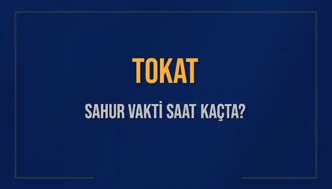 Tokat İ için Sahur Vakti Geri Sayım Başladı! 2025 Saatleri Açıklandı