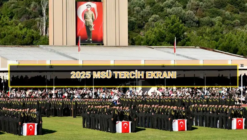 2025 MSÜ Tercih Süreci: Ne Zaman Sonlanacak? Bilmeniz Gerekenler