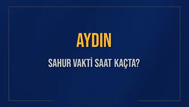 Aydın'da Sahur Vakti ne Zaman? Diyanet Bilgileriyle Öğrenin