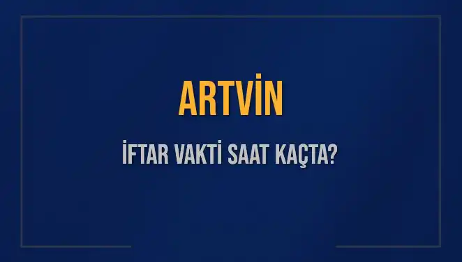 Artvin İftar Vakti Saat Kaçta? 2 Mart 2025 Detaylarıyla Öğrenin!