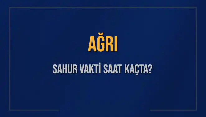 Ağrı'da Sahur Vakti Ne Zaman? Diyanet'ten 2025 Takvimine Özel Bilgiler