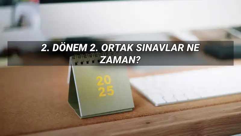 MEB 2025 İkinci Dönem 2. Ortak Sınav Tarihleri Açıklandı