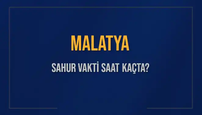 Malatya'da Sahur Vaktinin Detayları: Saat Kaçta İmsak Vakti?