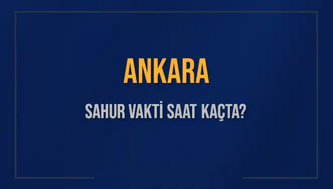 2025 Yılı İçin Ankara'da Sahur Vakti ve İmsak Saatleri Hakkında Bilmeniz Gerekenler
