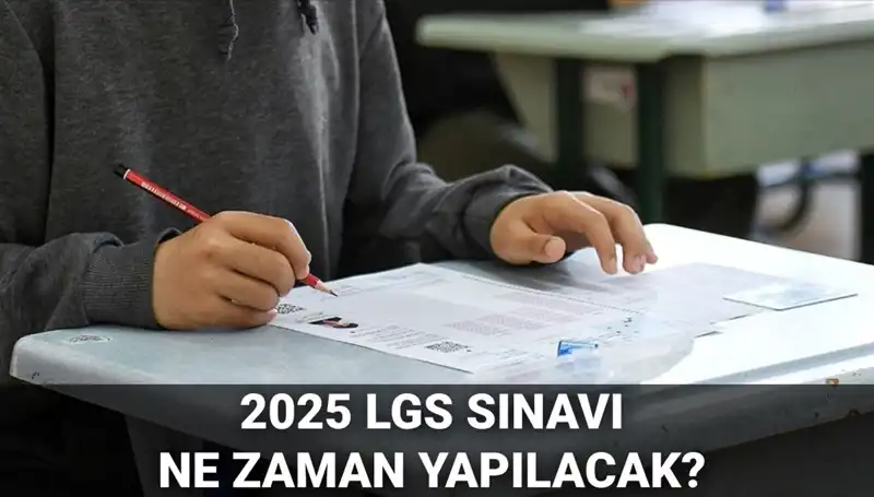 2025 LGS Sınavı Ne Zaman? Tarih ve Saatleri Açıkladık!