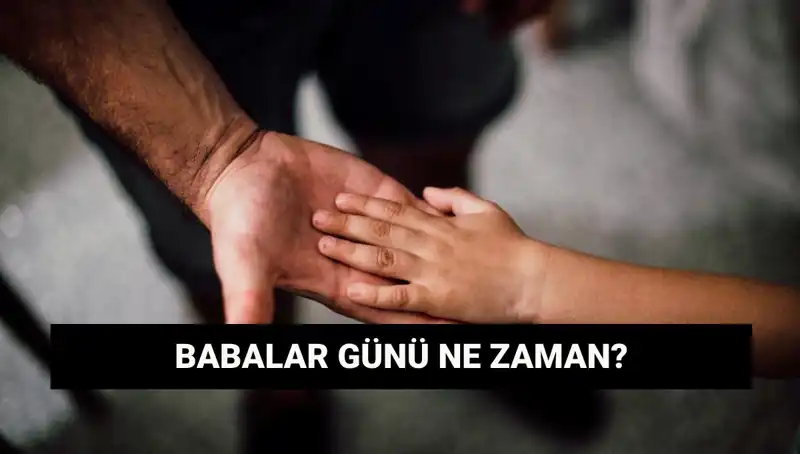 Babalar Günü 2025’te Hangi Güne Denk Geliyor? Tarihçesiyle Birlikte Öğrenin!